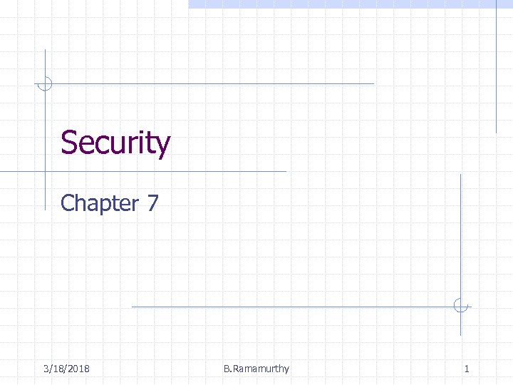 Security Chapter 7 3/18/2018 B. Ramamurthy 1 