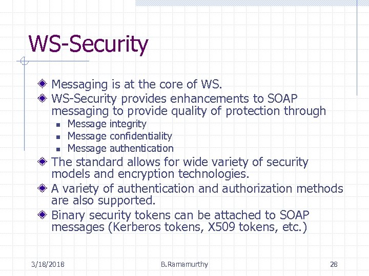 WS-Security Messaging is at the core of WS. WS-Security provides enhancements to SOAP messaging