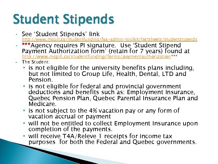 Student Stipends • • • See ‘Student Stipends’ link http: //www. mcgill. ca/studentfunding/faa-admin-toolkit/factsheets/studentstipends ***Agency