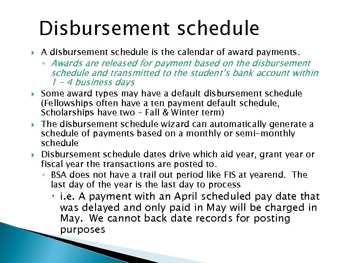 Disbursement schedule A disbursement schedule is the calendar of award payments. ◦ Awards are