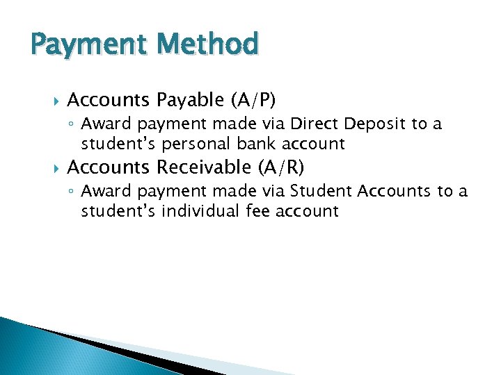 Payment Method Accounts Payable (A/P) ◦ Award payment made via Direct Deposit to a