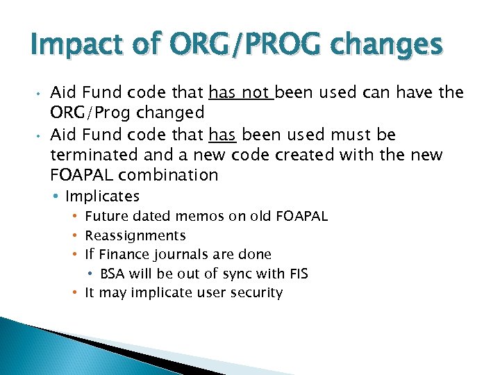 Impact of ORG/PROG changes • • Aid Fund code that has not been used