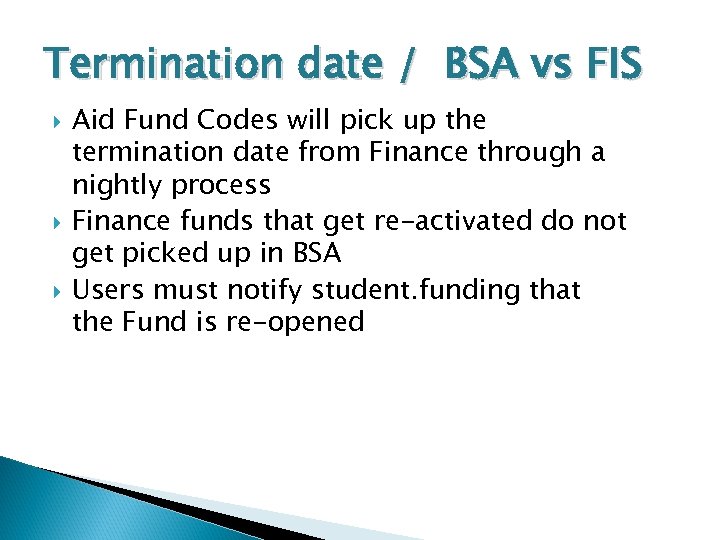 Termination date / BSA vs FIS Aid Fund Codes will pick up the termination