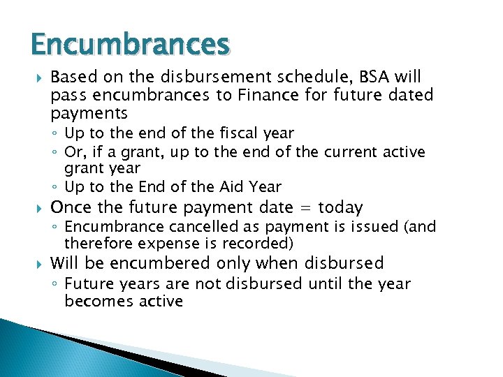 Encumbrances Based on the disbursement schedule, BSA will pass encumbrances to Finance for future