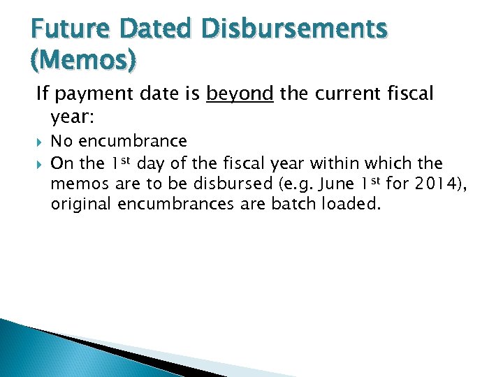 Future Dated Disbursements (Memos) If payment date is beyond the current fiscal year: No