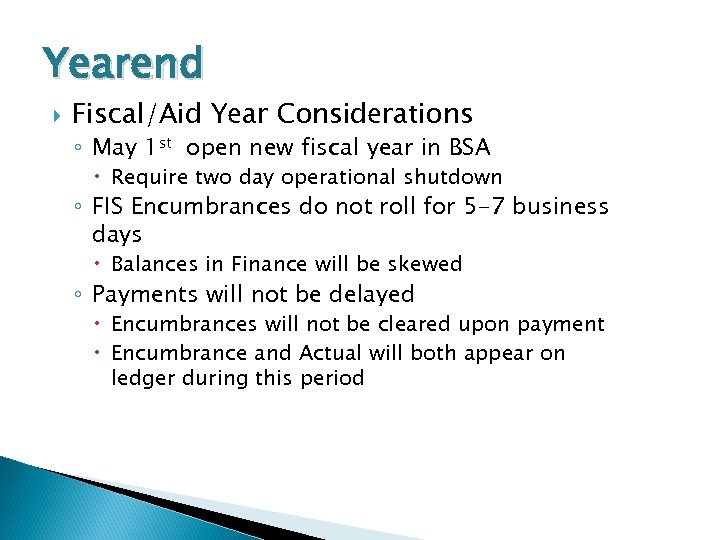 Yearend Fiscal/Aid Year Considerations ◦ May 1 st open new fiscal year in BSA