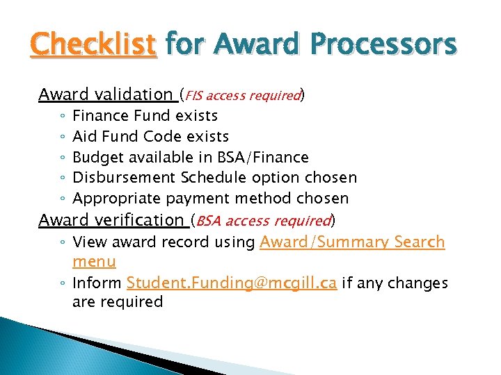 Checklist for Award Processors Award validation (FIS access required) Finance Fund exists Aid Fund