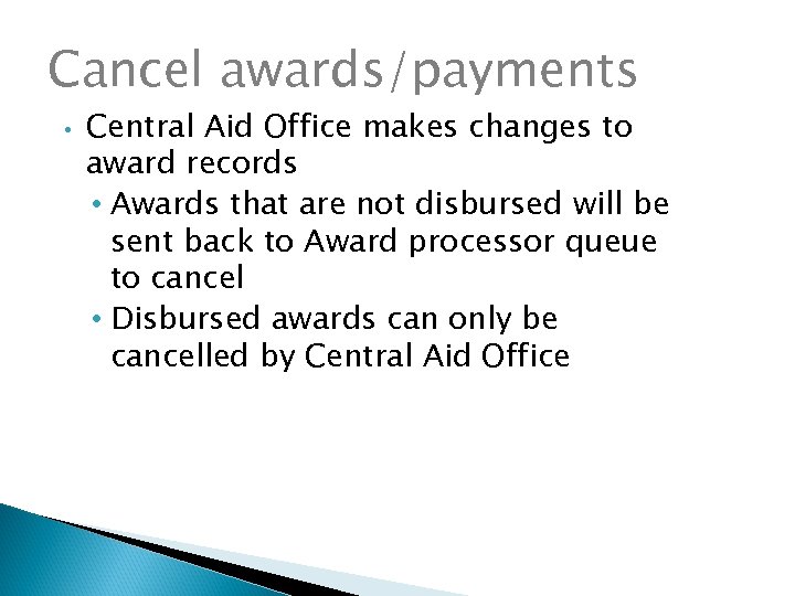 Cancel awards/payments • Central Aid Office makes changes to award records • Awards that
