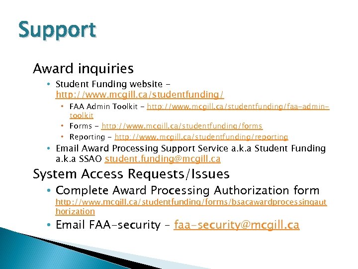 Support Award inquiries • Student Funding website http: //www. mcgill. ca/studentfunding/ • FAA Admin