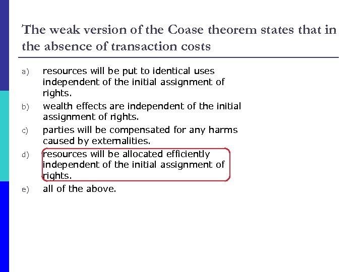 The weak version of the Coase theorem states that in the absence of transaction
