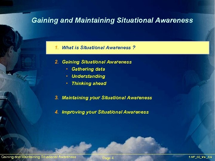 Gaining and Maintaining Situational Awareness 1. What is Situational Awareness ? 2. Gaining Situational