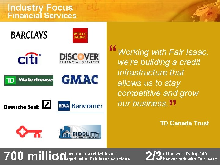 Industry Focus Financial Services “ Working with Fair Isaac, we’re building a credit infrastructure