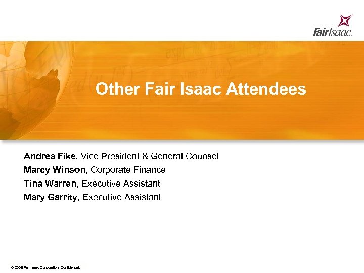 Other Fair Isaac Attendees Andrea Fike, Vice President & General Counsel Marcy Winson, Corporate