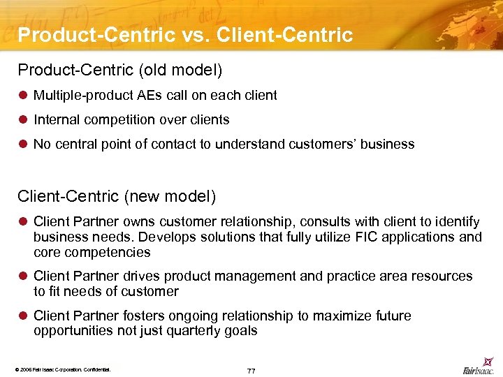 Product-Centric vs. Client-Centric Product-Centric (old model) l Multiple-product AEs call on each client l