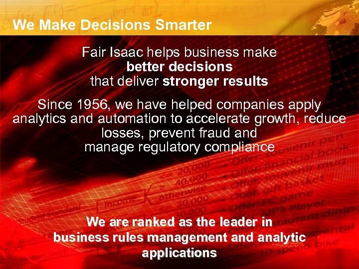 We Make Decisions Smarter Fair Isaac helps business make better decisions that deliver stronger