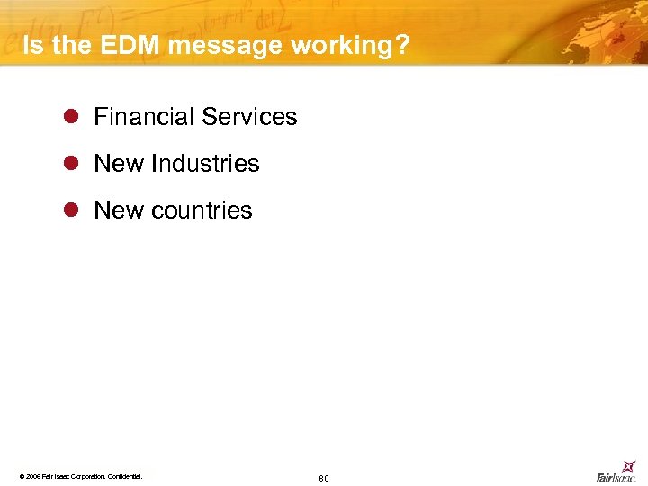 Is the EDM message working? l Financial Services l New Industries l New countries