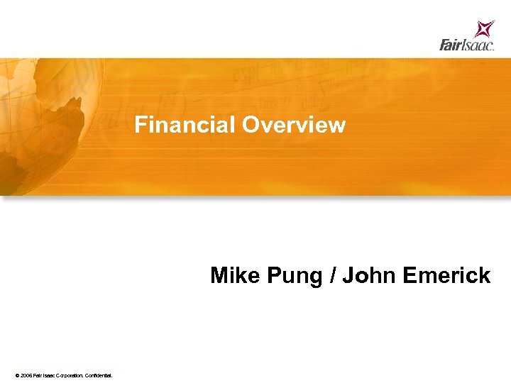 Financial Overview Mike Pung / John Emerick © 2006 Fair Isaac Corporation. Confidential. 81