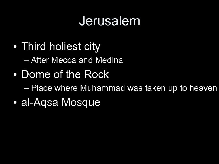 Jerusalem • Third holiest city – After Mecca and Medina • Dome of the