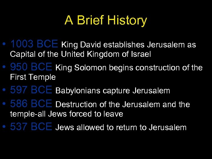 A Brief History • 1003 BCE King David establishes Jerusalem as Capital of the