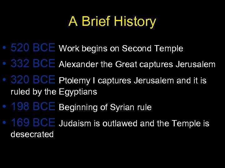 A Brief History • 520 BCE Work begins on Second Temple • 332 BCE