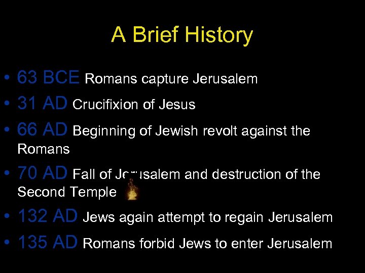 A Brief History • 63 BCE Romans capture Jerusalem • 31 AD Crucifixion of