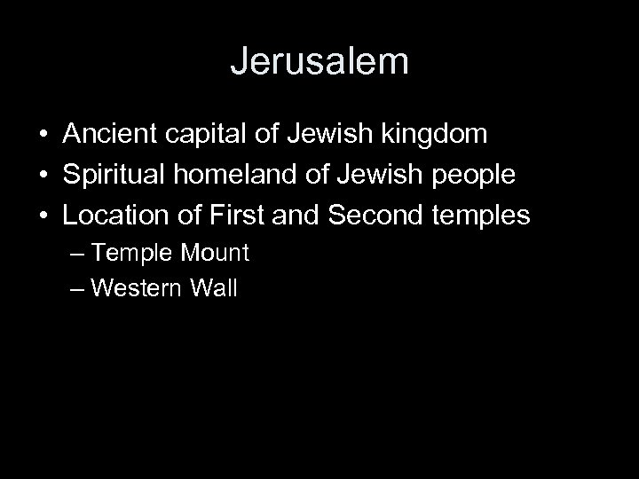 Jerusalem • Ancient capital of Jewish kingdom • Spiritual homeland of Jewish people •