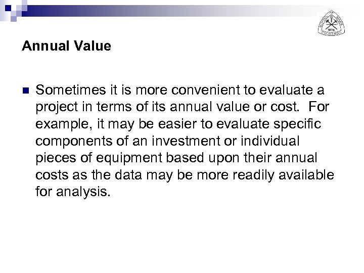 Annual Value n Sometimes it is more convenient to evaluate a project in terms