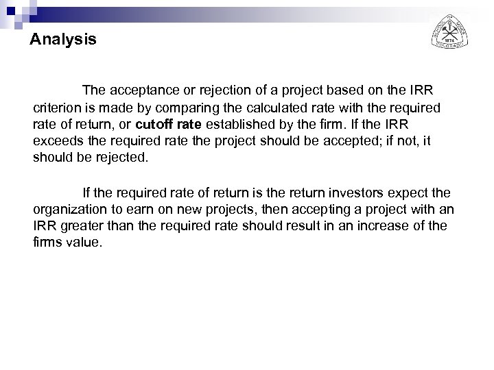Analysis The acceptance or rejection of a project based on the IRR criterion is