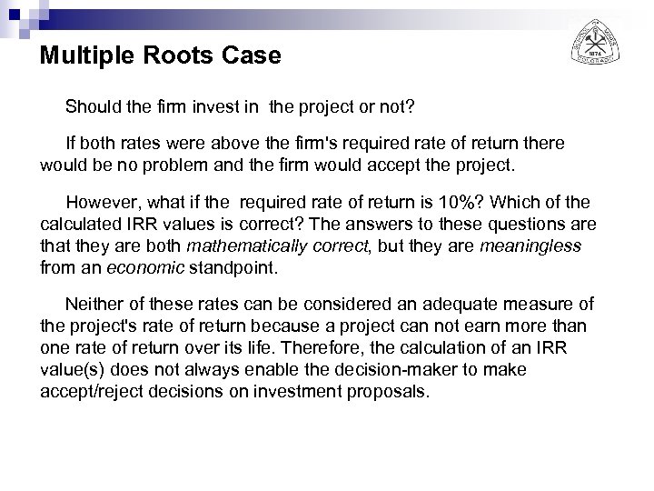Multiple Roots Case Should the firm invest in the project or not? If both