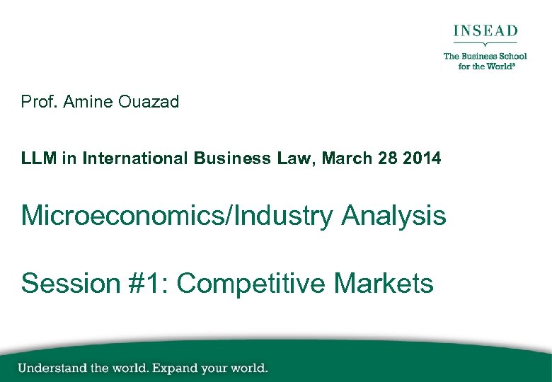Prof. Amine Ouazad LLM in International Business Law, March 28 2014 Microeconomics/Industry Analysis Session