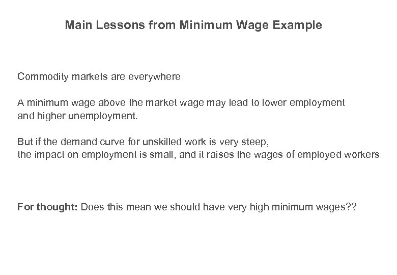 Main Lessons from Minimum Wage Example Commodity markets are everywhere A minimum wage above