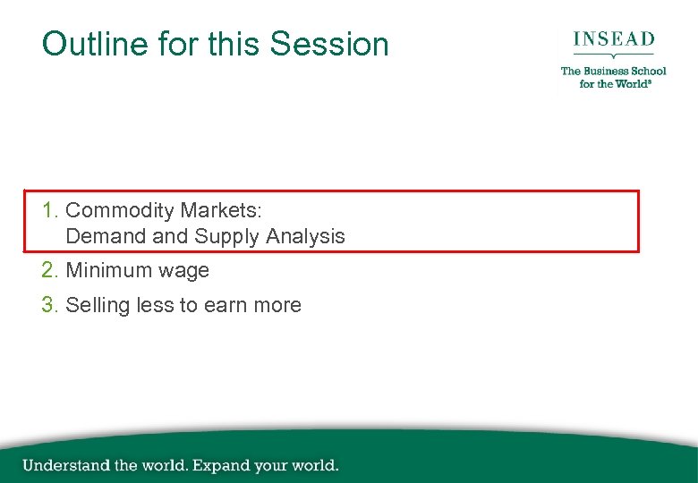 Outline for this Session 1. Commodity Markets: Demand Supply Analysis 2. Minimum wage 3.