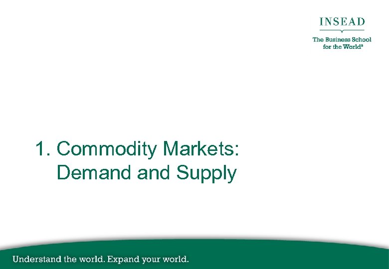 1. Commodity Markets: Demand Supply 