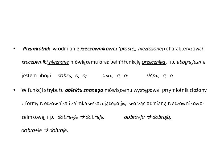  • Przymiotnik w odmianie rzeczownikowej (prostej, niezłożonej) charakteryzował rzeczowniki nieznane mówiącemu oraz pełnił