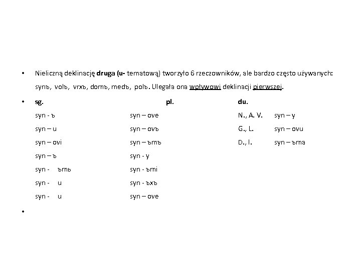  • Nieliczną deklinację druga (u- tematową) tworzyło 6 rzeczowników, ale bardzo często używanych: