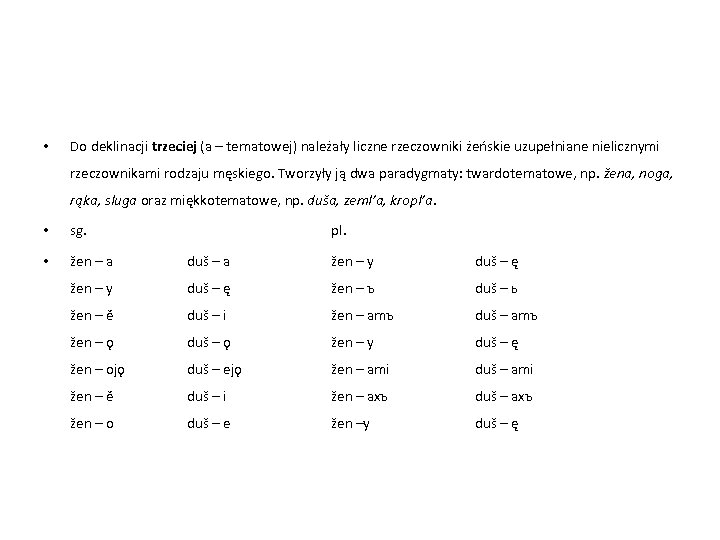  • Do deklinacji trzeciej (a – tematowej) należały liczne rzeczowniki żeńskie uzupełniane nielicznymi