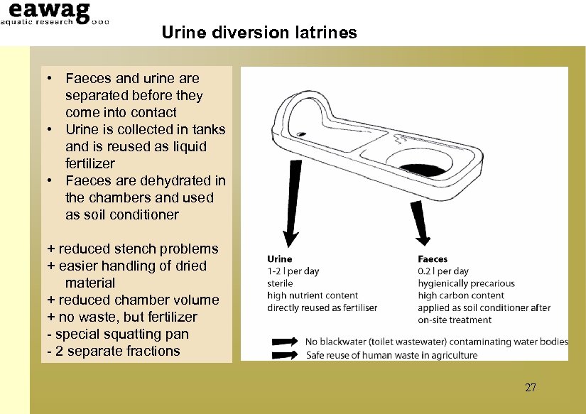 Urine diversion latrines • Faeces and urine are separated before they come into contact