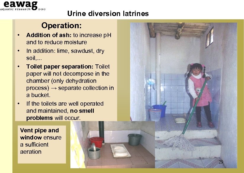 Urine diversion latrines Operation: • • Addition of ash: to increase p. H and