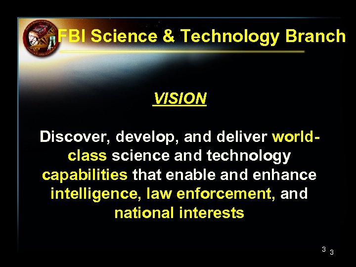 FBI Science & Technology Branch VISION Discover, develop, and deliver worldclass science and technology