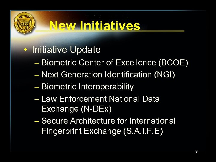 New Initiatives • Initiative Update – Biometric Center of Excellence (BCOE) – Next Generation