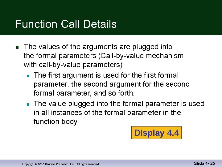 Function Call Details n The values of the arguments are plugged into the formal