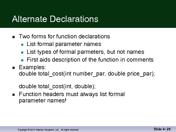 Alternate Declarations n n n Two forms for function declarations n List formal parameter