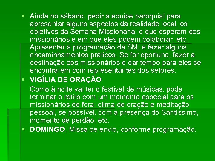§ Ainda no sábado, pedir a equipe paroquial para apresentar alguns aspectos da realidade