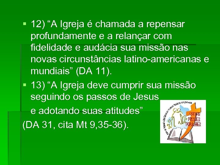 § 12) “A Igreja é chamada a repensar profundamente e a relançar com fidelidade