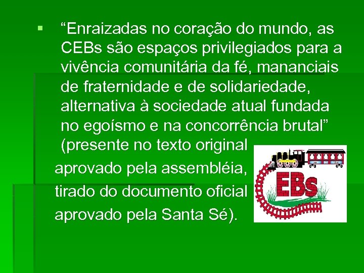 § “Enraizadas no coração do mundo, as CEBs são espaços privilegiados para a vivência