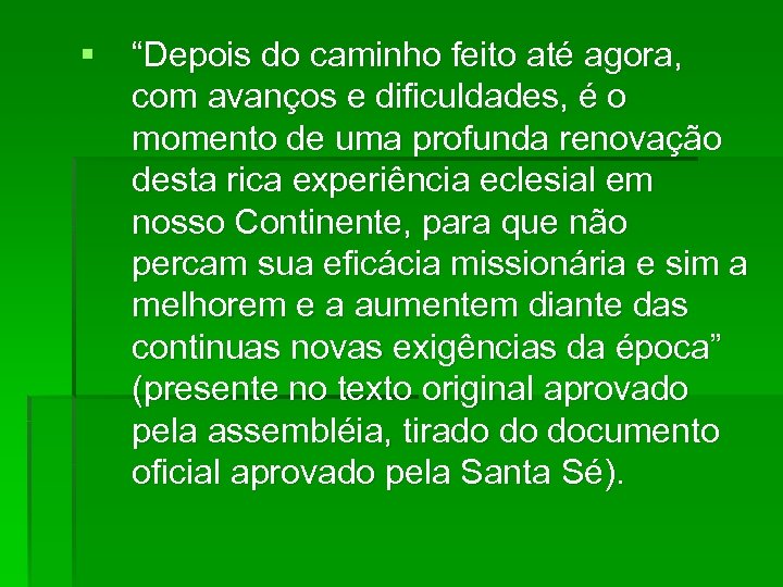 § “Depois do caminho feito até agora, com avanços e dificuldades, é o momento