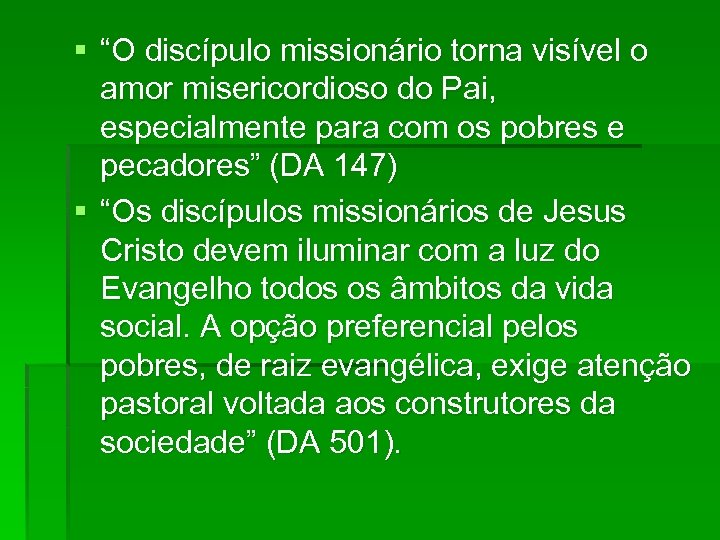 § “O discípulo missionário torna visível o amor misericordioso do Pai, especialmente para com