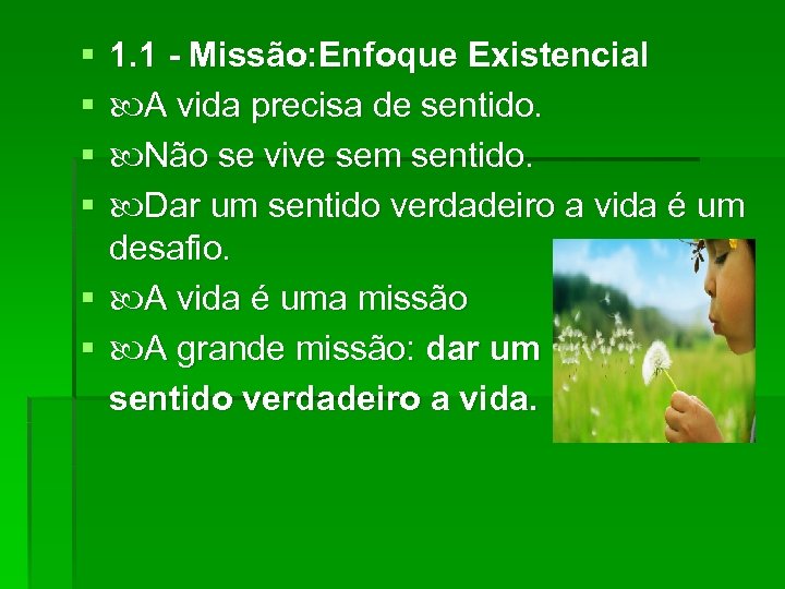 § § 1. 1 - Missão: Enfoque Existencial A vida precisa de sentido. Não