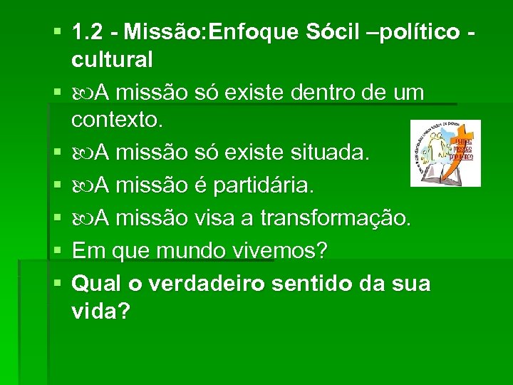 § 1. 2 - Missão: Enfoque Sócil –político cultural § A missão só existe