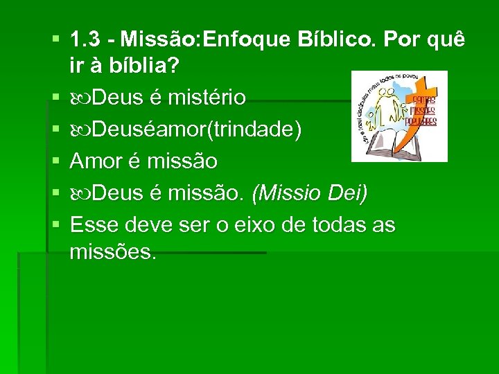 § 1. 3 - Missão: Enfoque Bíblico. Por quê ir à bíblia? § Deus